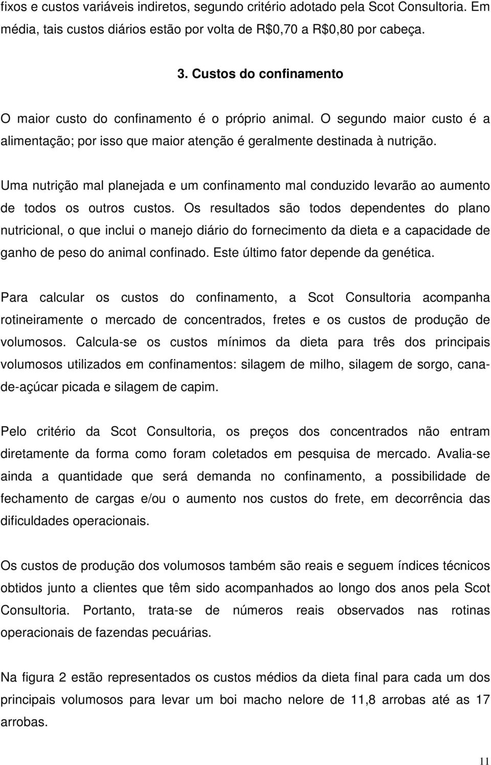 Uma nutrição mal planejada e um confinamento mal conduzido levarão ao aumento de todos os outros custos.