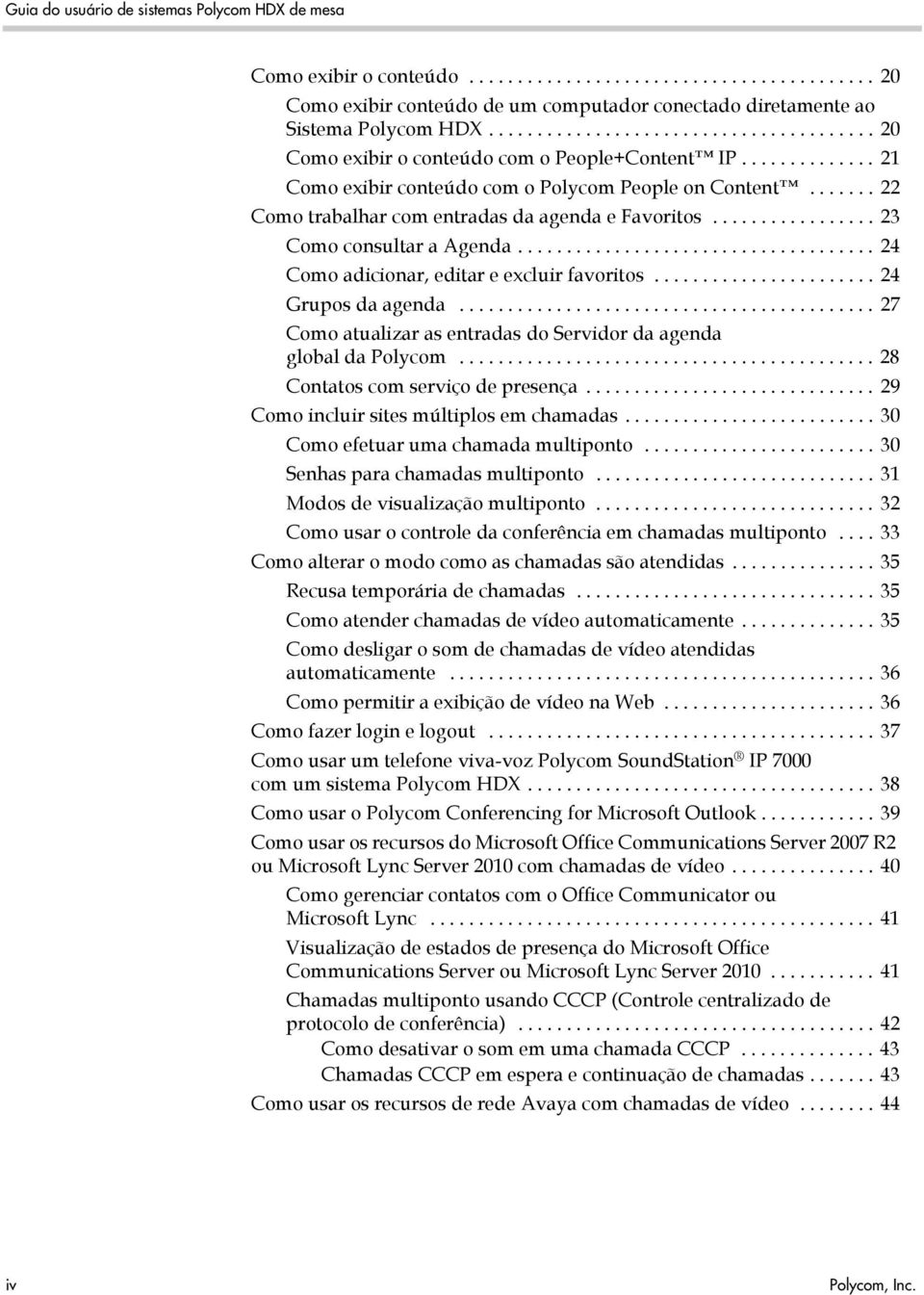 ...... 22 Como trabalhar com entradas da agenda e Favoritos................. 23 Como consultar a Agenda..................................... 24 Como adicionar, editar e excluir favoritos.