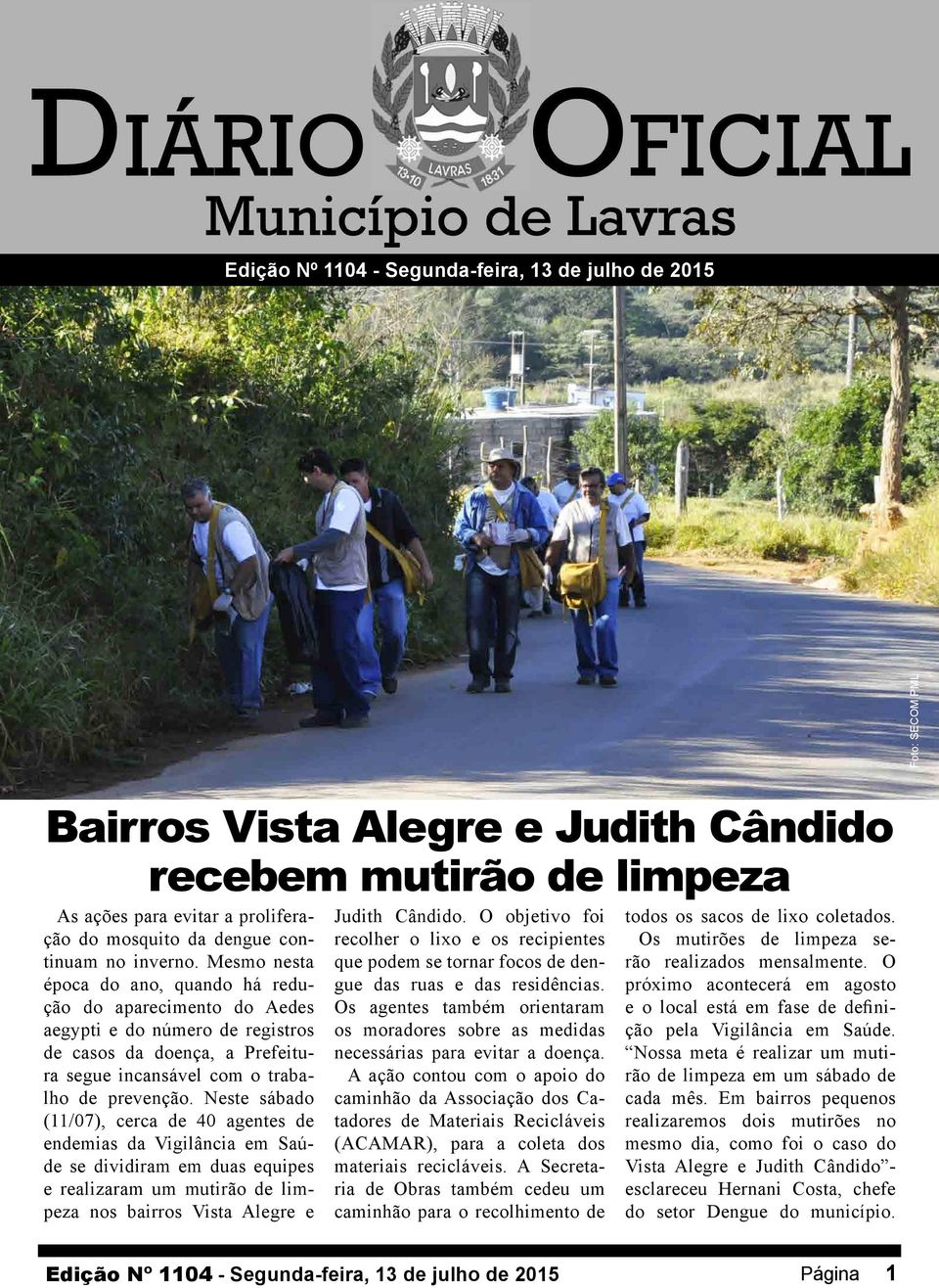 Neste sábado (11/07), cerca de 40 agentes de endemias da Vigilância em Saúde se dividiram em duas equipes e realizaram um mutirão de limpeza nos bairros Vista Alegre e Judith Cândido.