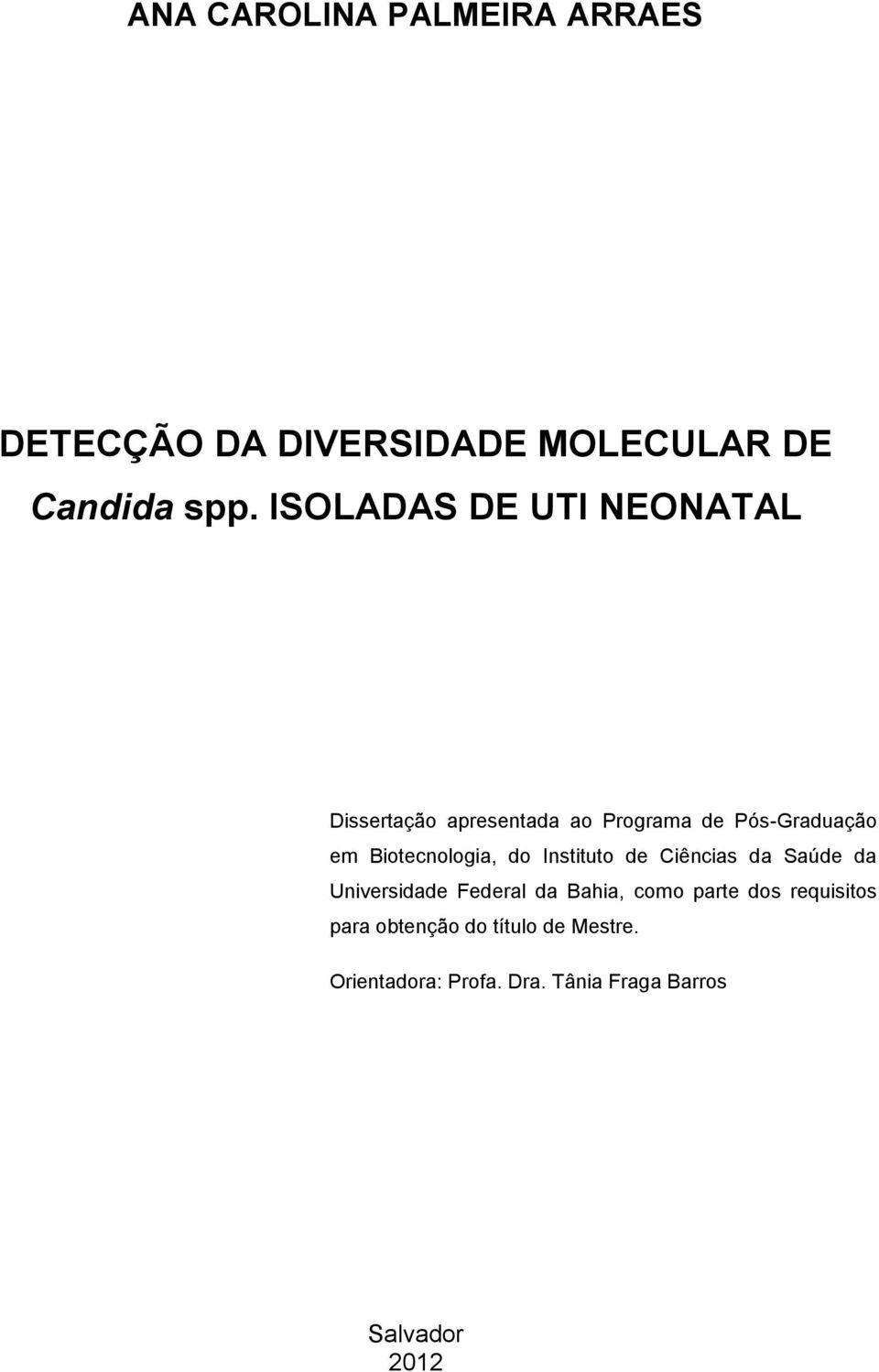 Biotecnologia, do Instituto de Ciências da Saúde da Universidade Federal da Bahia, como