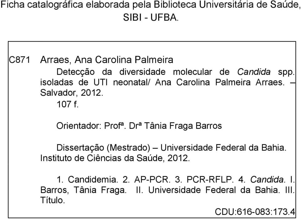 isoladas de UTI neonatal/ Ana Carolina Palmeira Arraes. Salvador, 2012. 107 f. Orientador: Profª.