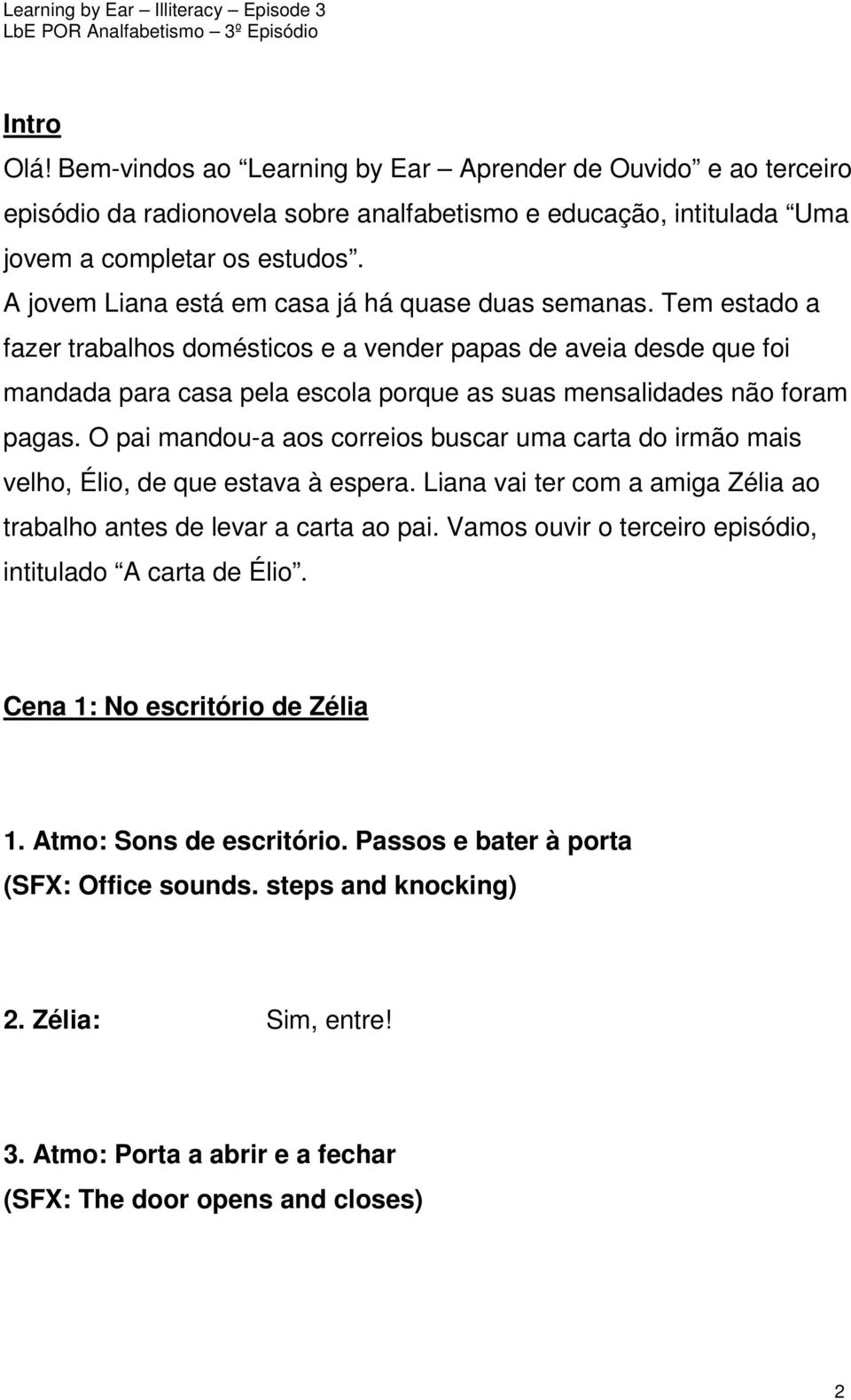 Tem estado a fazer trabalhos domésticos e a vender papas de aveia desde que foi mandada para casa pela escola porque as suas mensalidades não foram pagas.