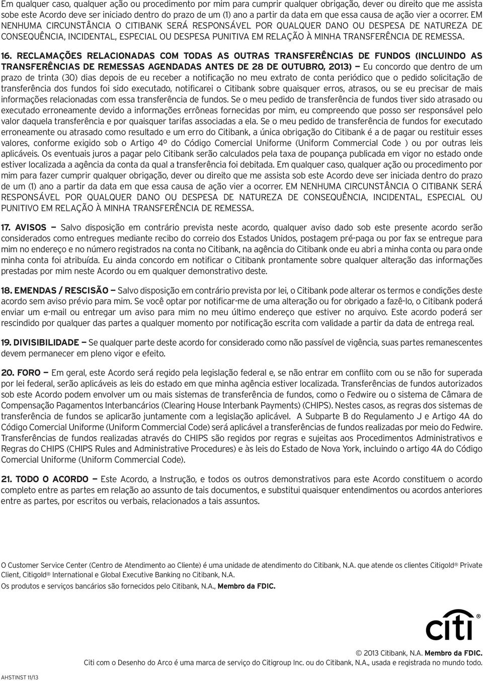 EM NENHUMA CIRCUNSTÂNCIA O CITIBANK SERÁ RESPONSÁVEL POR QUALQUER DANO OU DESPESA DE NATUREZA DE CONSEQUÊNCIA, INCIDENTAL, ESPECIAL OU DESPESA PUNITIVA EM RELAÇÃO À MINHA TRANSFERÊNCIA DE REMESSA. 16.