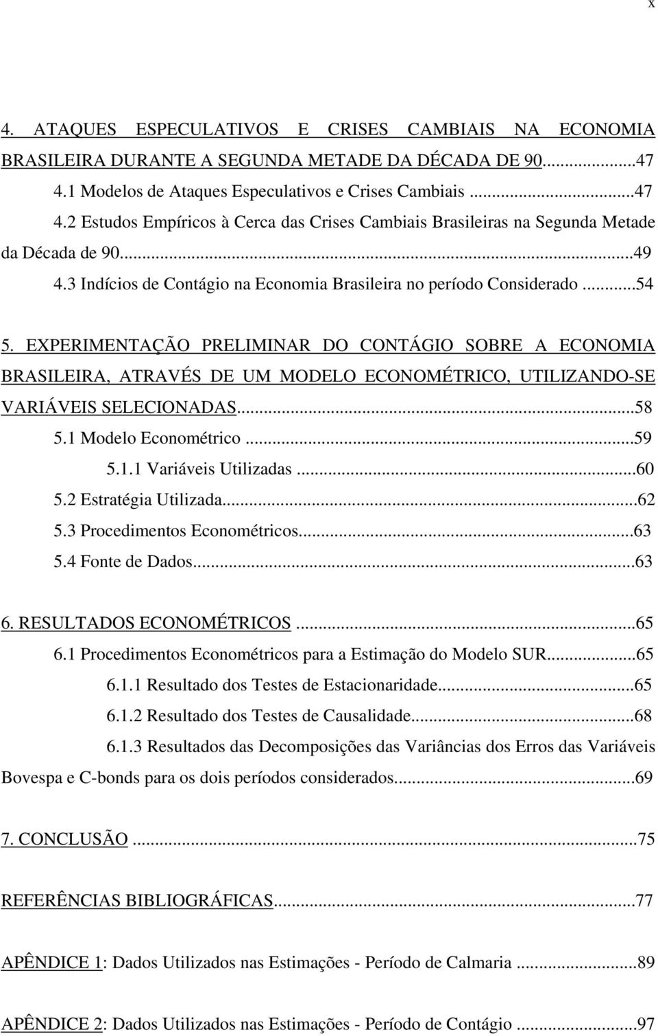 3 Indícios de Contágio na Economia Brasileira no período Considerado...54 5.