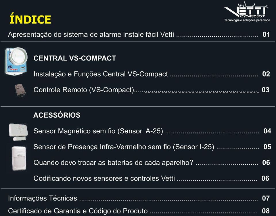 .. 03 ACESSÓRIOS Sensor Magnético sem fio (Sensor A-25)... 04 Sensor de Presença Infra-Vermelho sem fio (Sensor I-25).