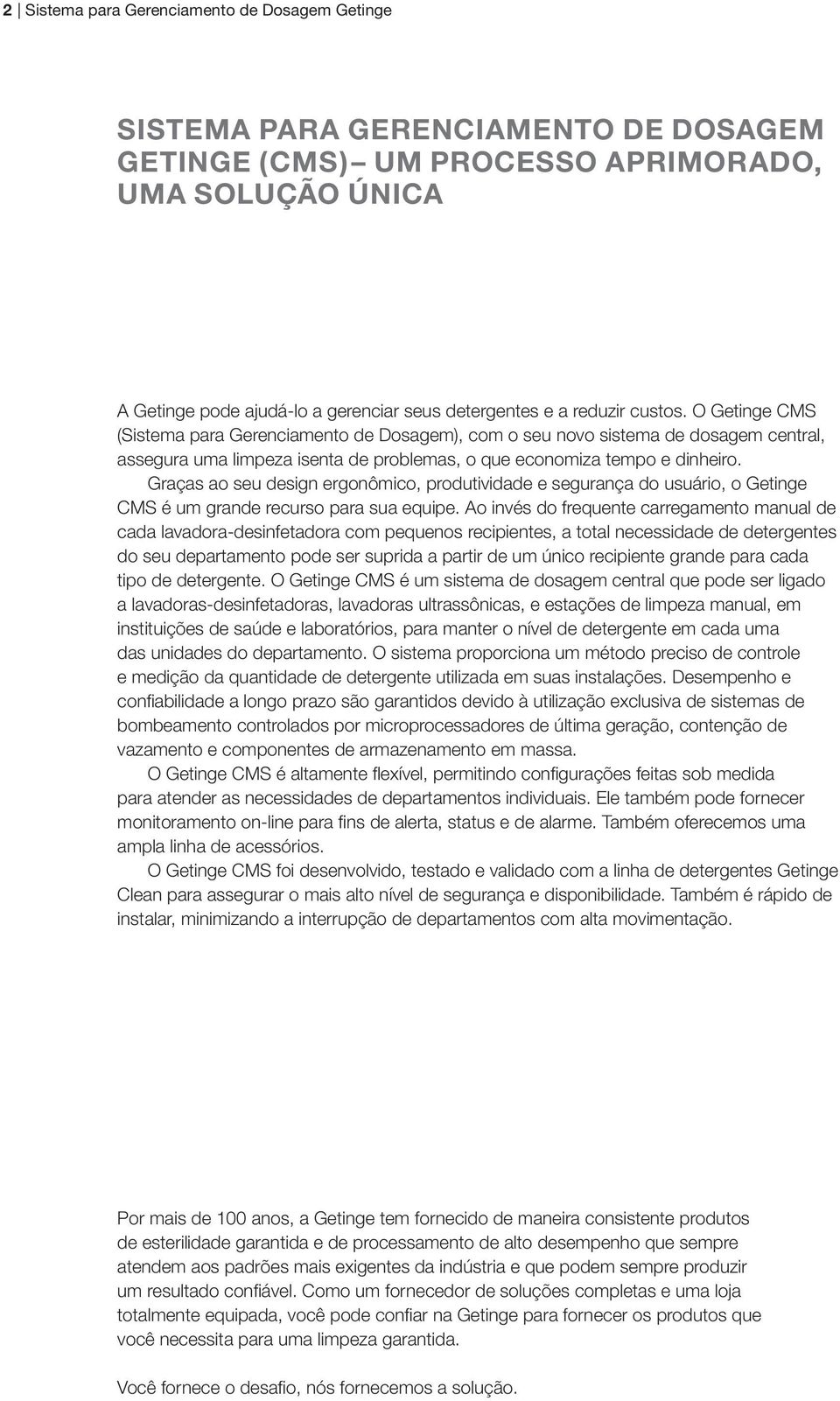 Graças ao seu design ergonômico, produtividade e segurança do usuário, o Getinge CMS é um grande recurso para sua equipe.