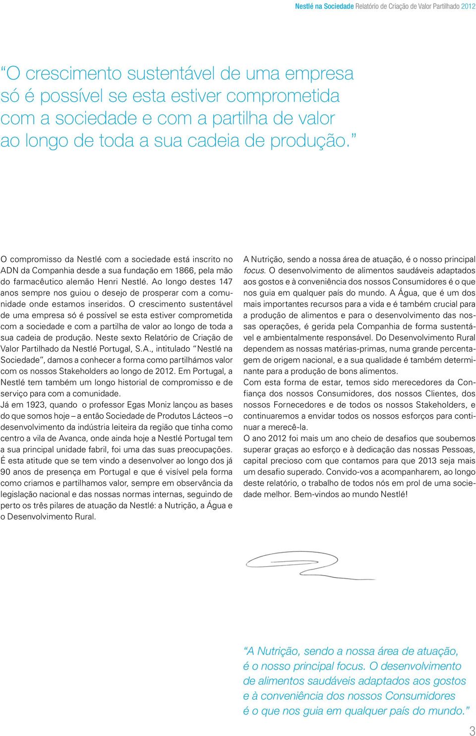 Ao longo destes 147 anos sempre nos guiou o desejo de prosperar com a comunidade onde estamos inseridos.