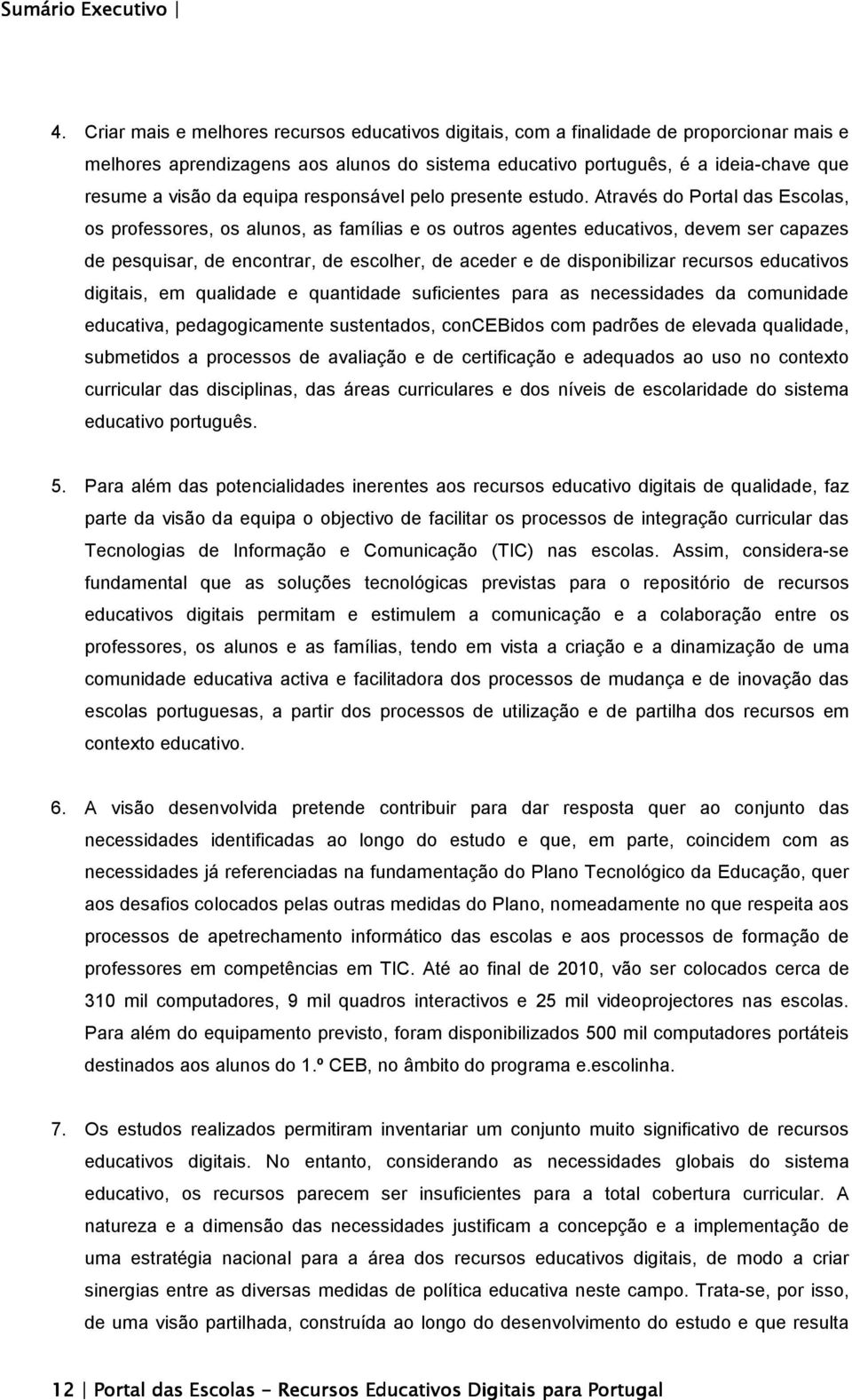 equipa responsável pelo presente estudo.