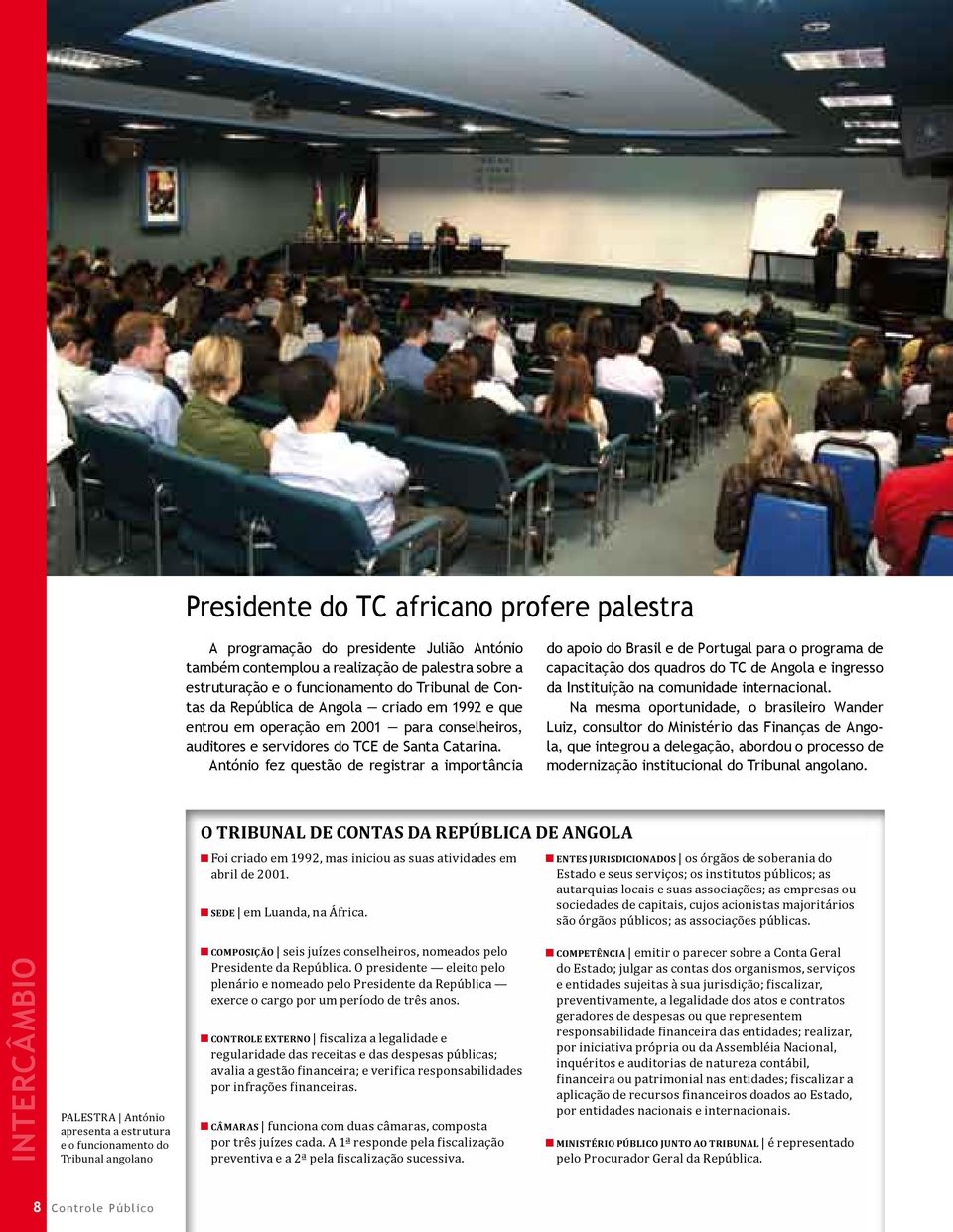 António fez questão de registrar a importância do apoio do Brasil e de Portugal para o programa de capacitação dos quadros do TC de Angola e ingresso da Instituição na comunidade internacional.