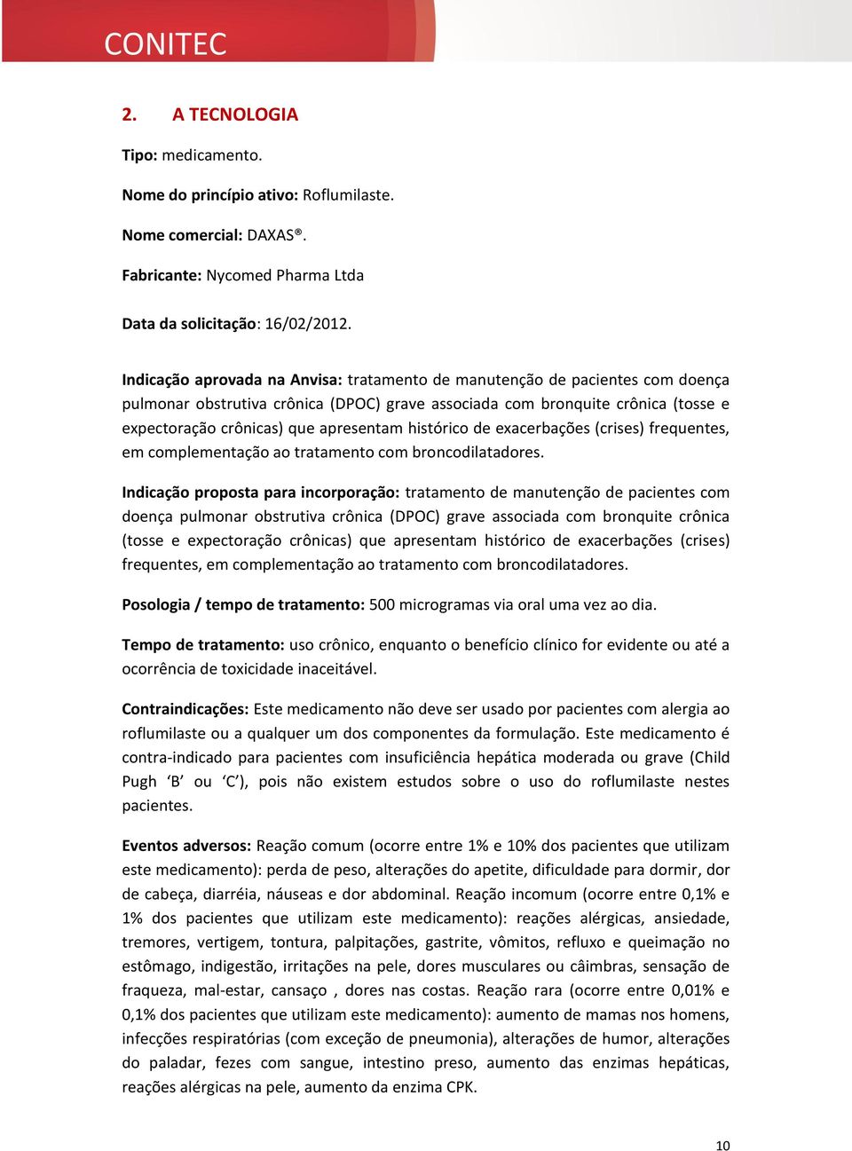 histórico de exacerbações (crises) frequentes, em complementação ao tratamento com broncodilatadores.