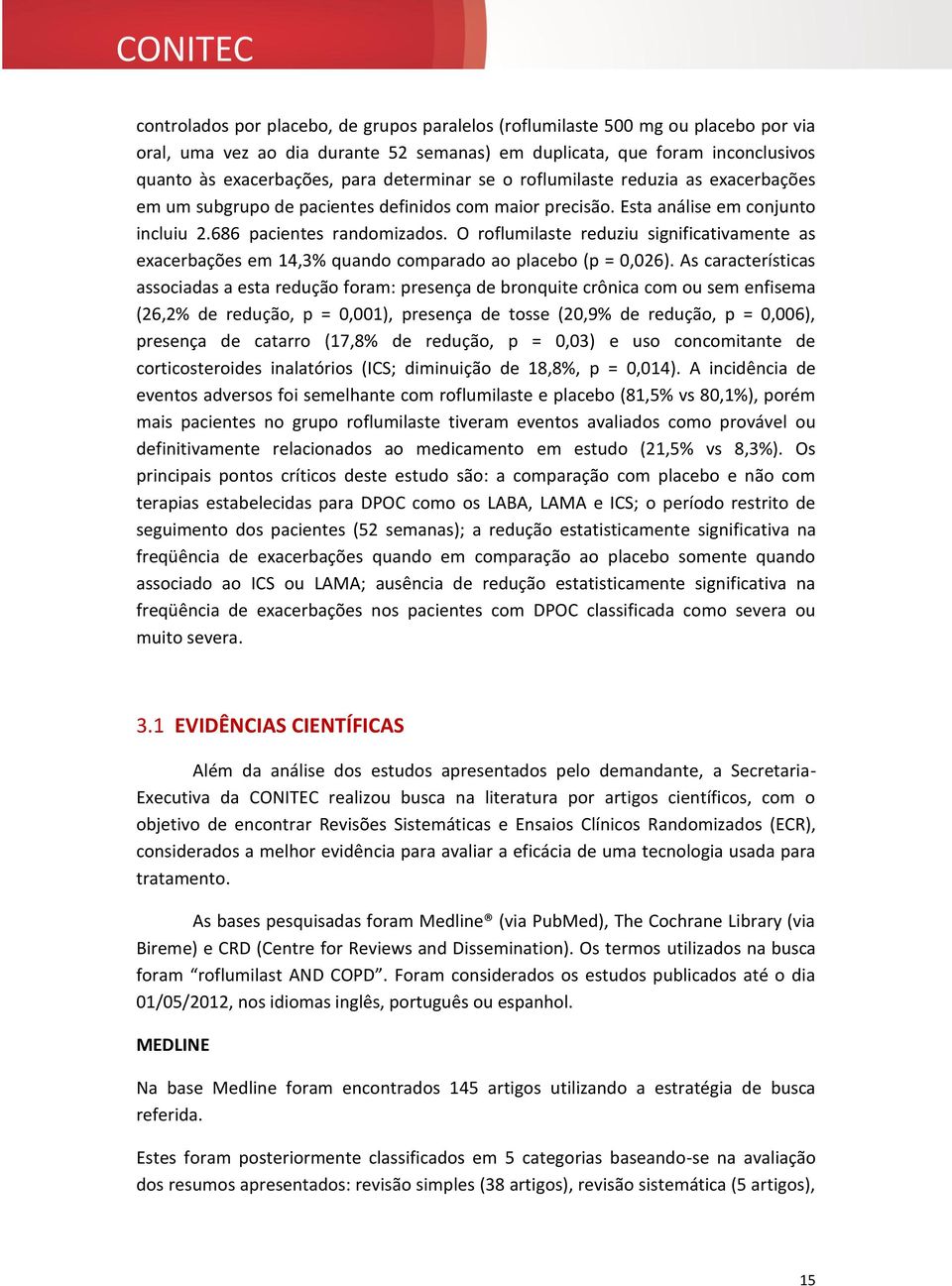 O roflumilaste reduziu significativamente as exacerbações em 14,3% quando comparado ao placebo (p = 0,026).