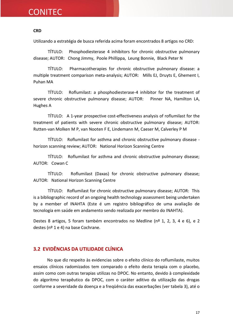 MA TÍTULO: Roflumilast: a phosphodiesterase-4 inhibitor for the treatment of severe chronic obstructive pulmonary disease; AUTOR: Pinner NA, Hamilton LA, Hughes A TÍTULO: A 1-year prospective