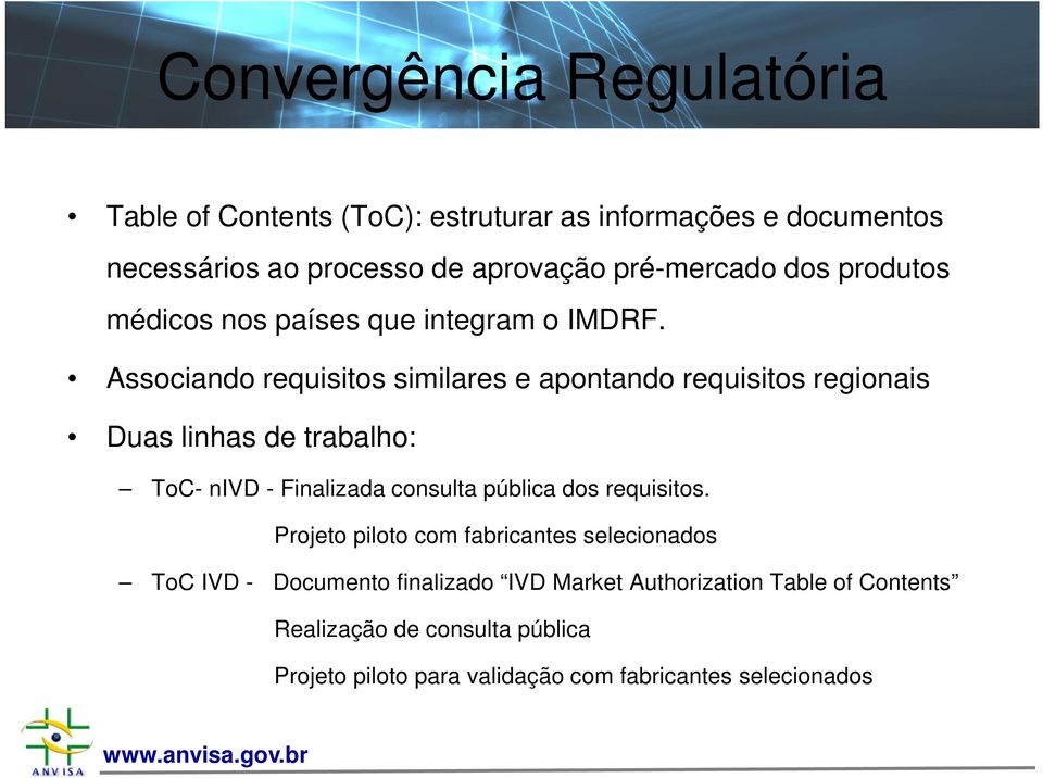 Associando requisitos similares e apontando requisitos regionais Duas linhas de trabalho: ToC- nivd - Finalizada consulta pública dos
