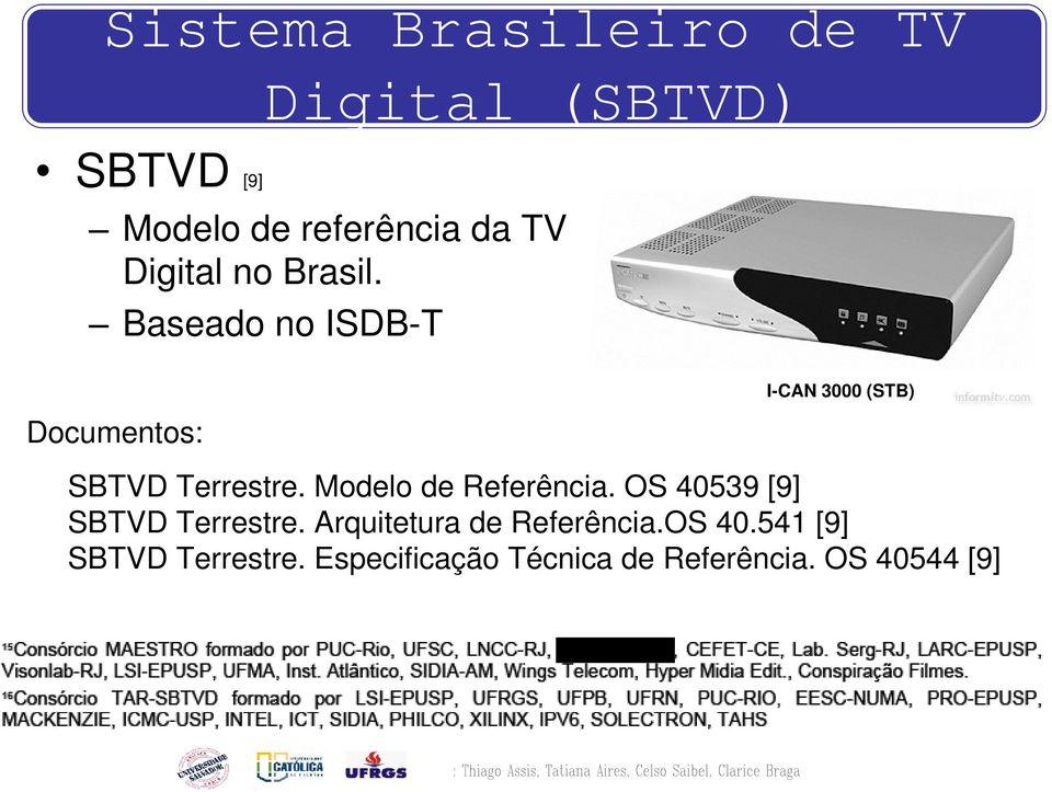 Baseado no ISDB-T Documentos: I-CAN 3000 (STB) SBTVD Terrestre.