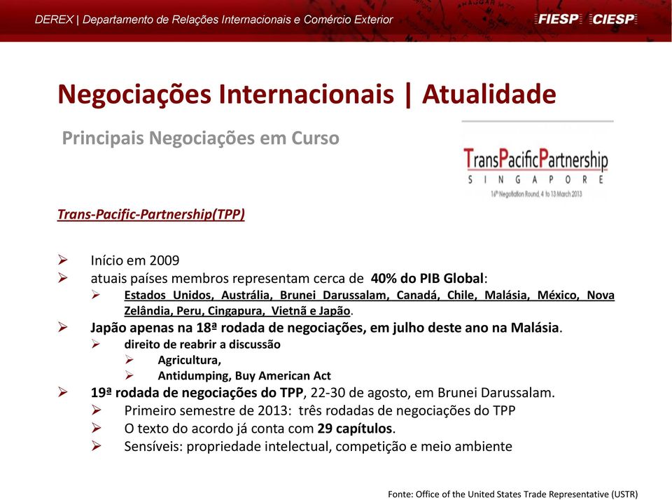 direito de reabrir a discussão Agricultura, Antidumping, Buy American Act 19ª rodada de negociações do TPP, 22-30 de agosto, em Brunei Darussalam.