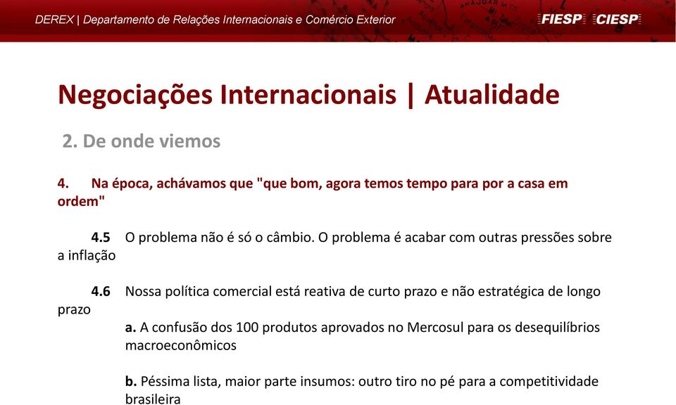 6 Nossa política comercial está reativa de curto prazo e não estratégica de longo prazo a.