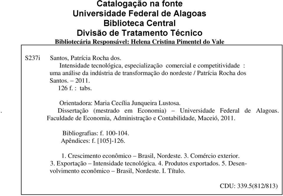 Orientadora: Maria Cecília Junqueira Lustosa.. Dissertação (mestrado em Economia) Universidade Federal de Alagoas. Faculdade de Economia, Administração e Contabilidade, Maceió, 2011. Bibliografias: f.