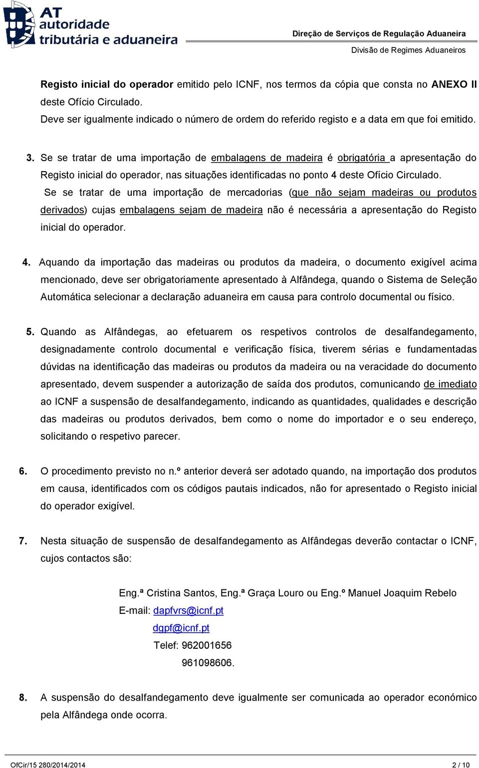 Se se tratar de uma importação de embalagens de madeira é obrigatória a apresentação do Registo inicial do operador, nas situações identificadas no ponto 4 deste Ofício Circulado.