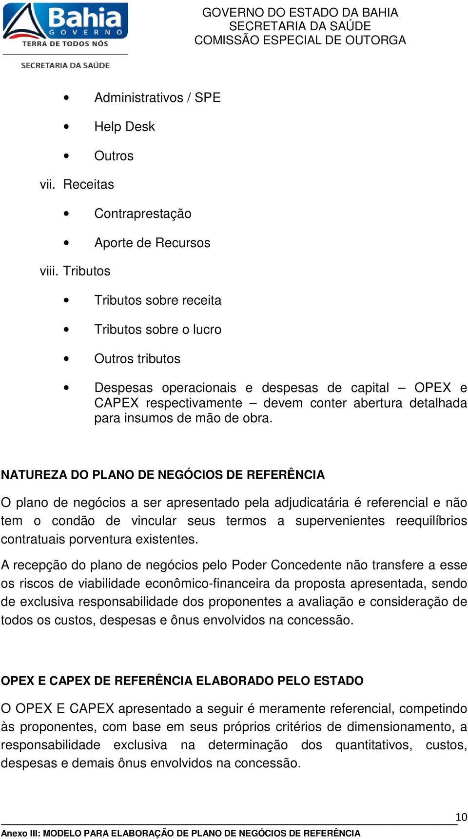 obra. NATUREZA DO PLANO DE NEGÓCIOS DE REFERÊNCIA O plano de negócios a ser apresentado pela adjudicatária é referencial e não tem o condão de vincular seus termos a supervenientes reequilíbrios