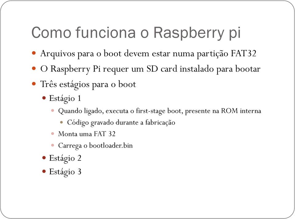 Estágio 1 Quando ligado, executa o first-stage boot, presente na ROM interna Código