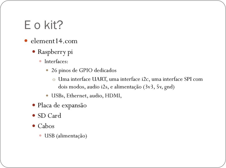 interface UART, uma interface i2c, uma interface SPI com dois