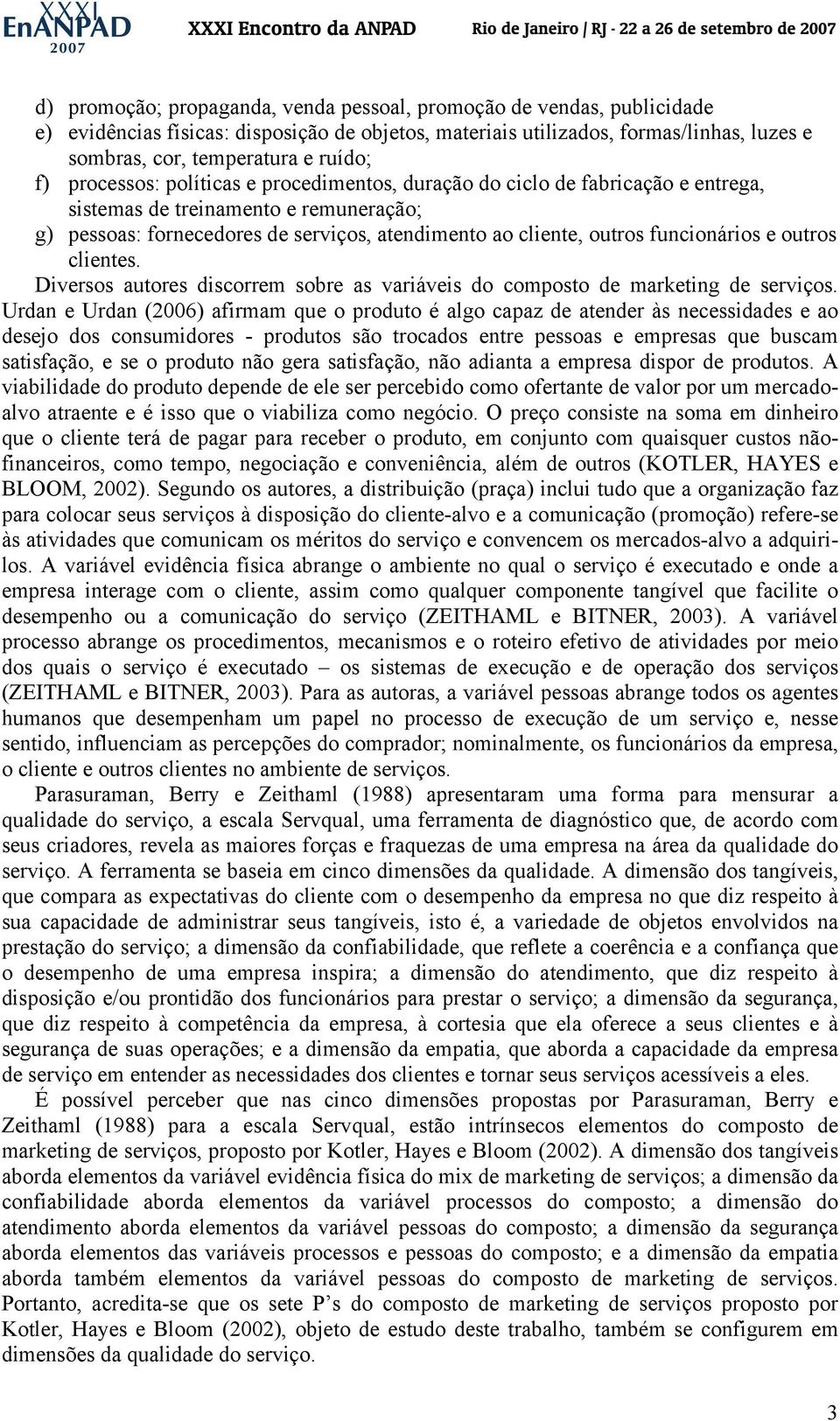 funcionários e outros clientes. Diversos autores discorrem sobre as variáveis do composto de marketing de serviços.