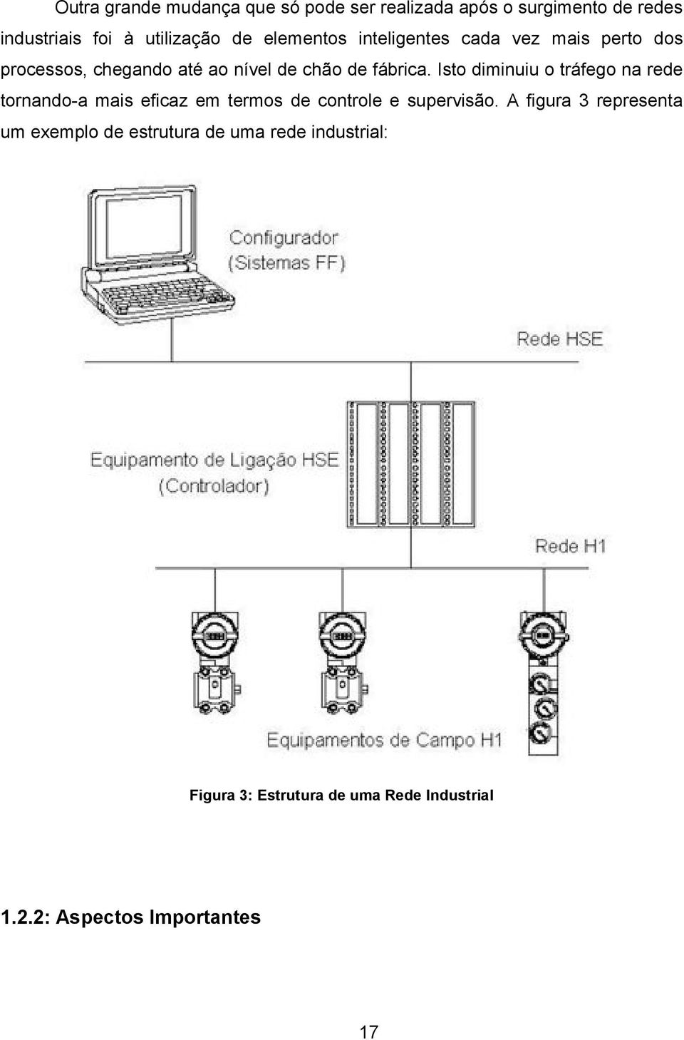 Isto diminuiu o tráfego na rede tornando-a mais eficaz em termos de controle e supervisão.