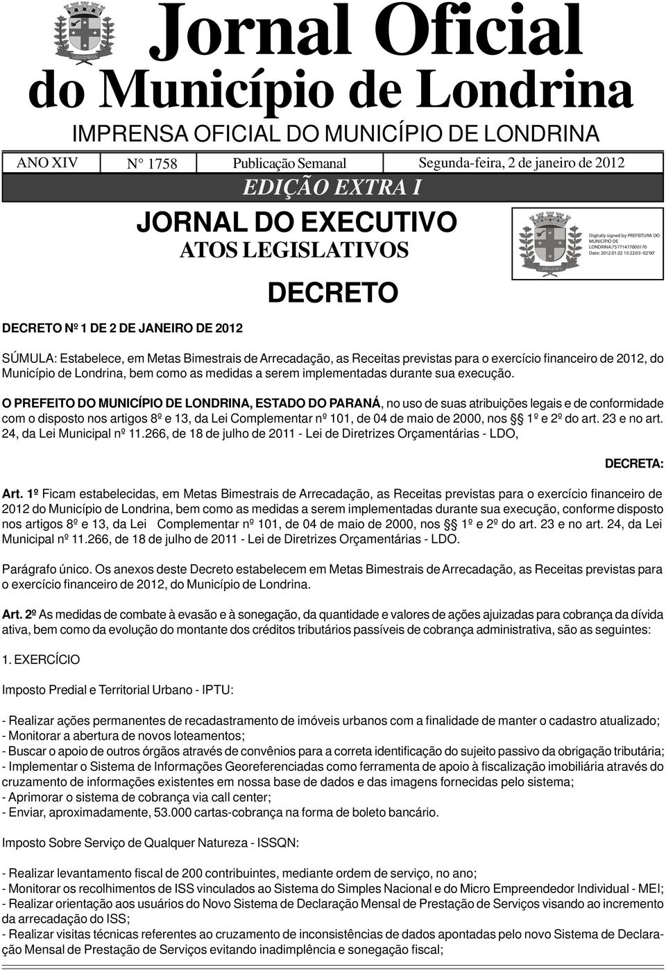 Estabelece, em Metas Bimestrais de Arrecadação, as Receitas previstas para o exercício financeiro de 2012, do Município de Londrina, bem como as medidas a serem implementadas durante sua execução.