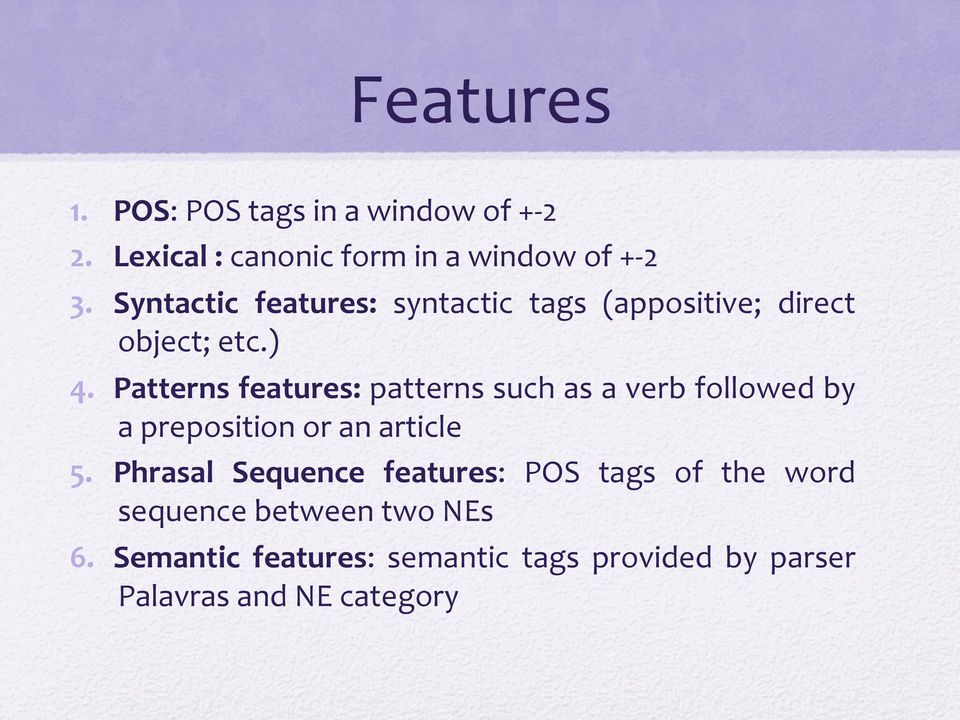 Patterns features: patterns such as a verb followed by a preposition or an article 5.