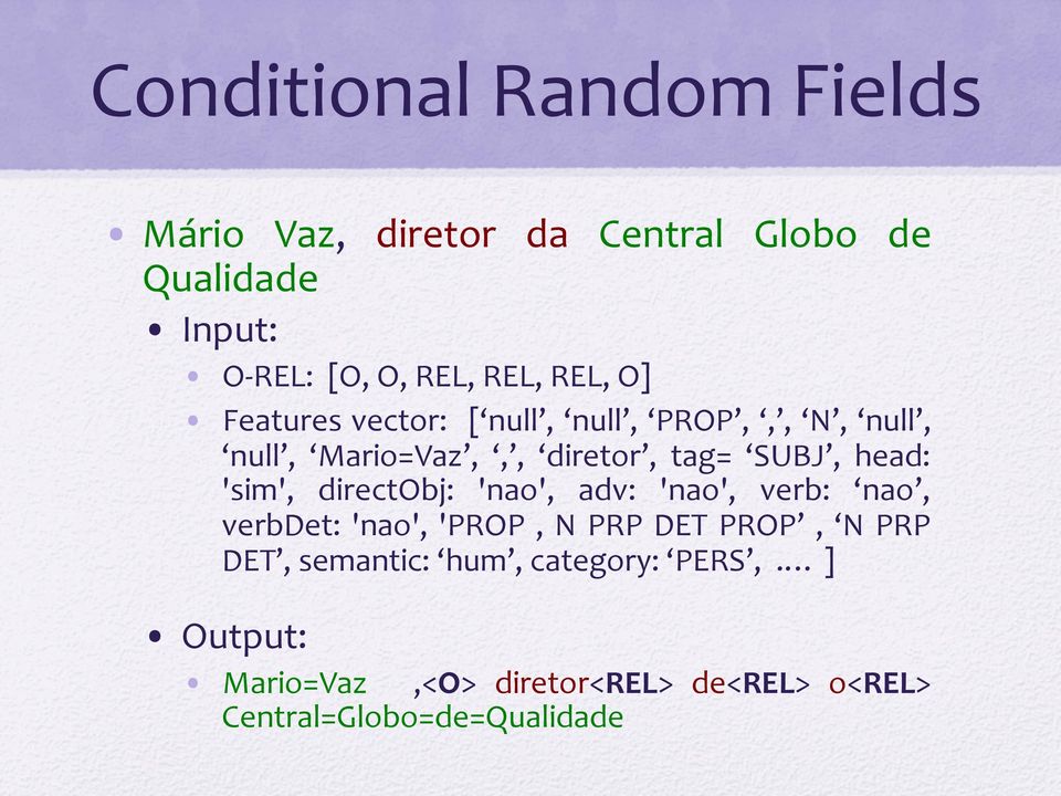 head: 'sim', directobj: 'nao', adv: 'nao', verb: nao, verbdet: 'nao', 'PROP, N PRP DET PROP, N PRP DET,