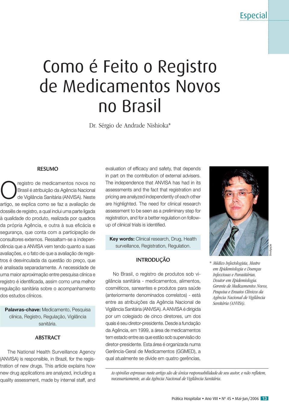 Neste artigo, se explica como se faz a avaliação de dossiês de registro, a qual inclui uma parte ligada à qualidade do produto, realizada por quadros da própria Agência, e outra à sua eficácia e