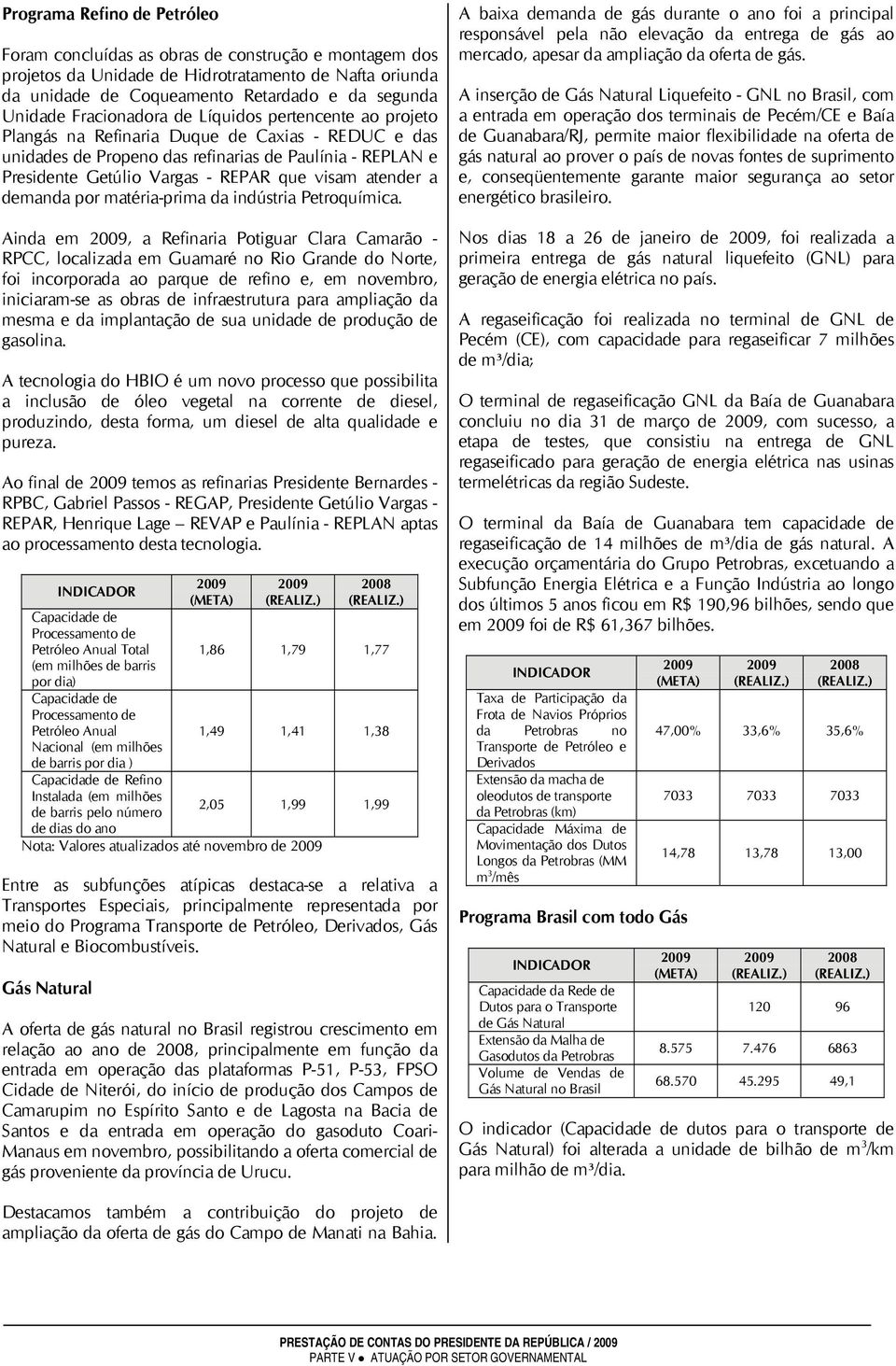 visam atender a demanda por matéria-prima da indústria Petroquímica.