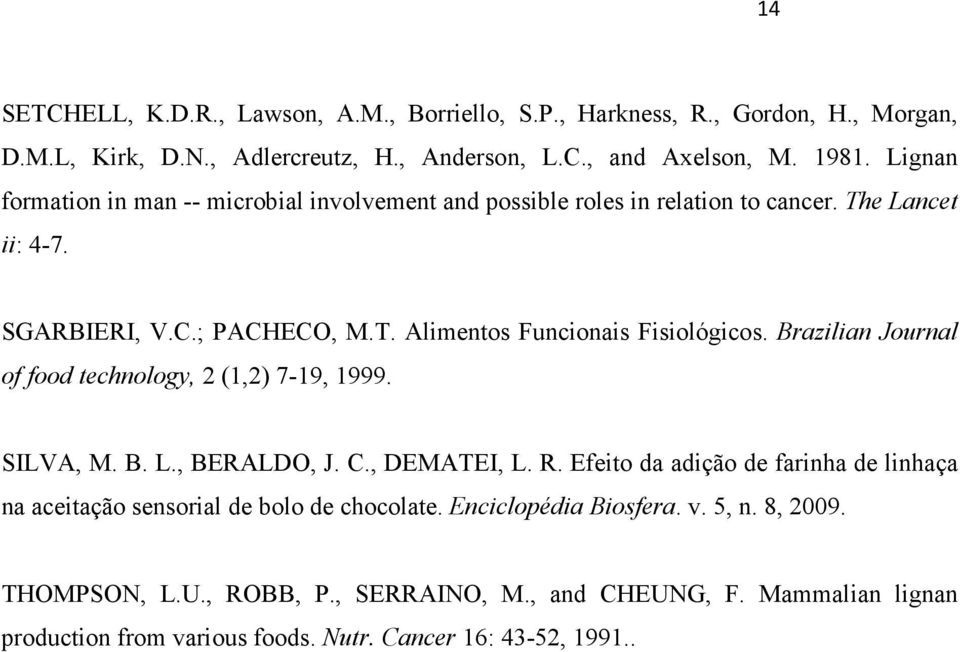 Brazilian Journal of food technology, 2 (1,2) 7-19, 1999. SILVA, M. B. L., BERALDO, J. C., DEMATEI, L. R.