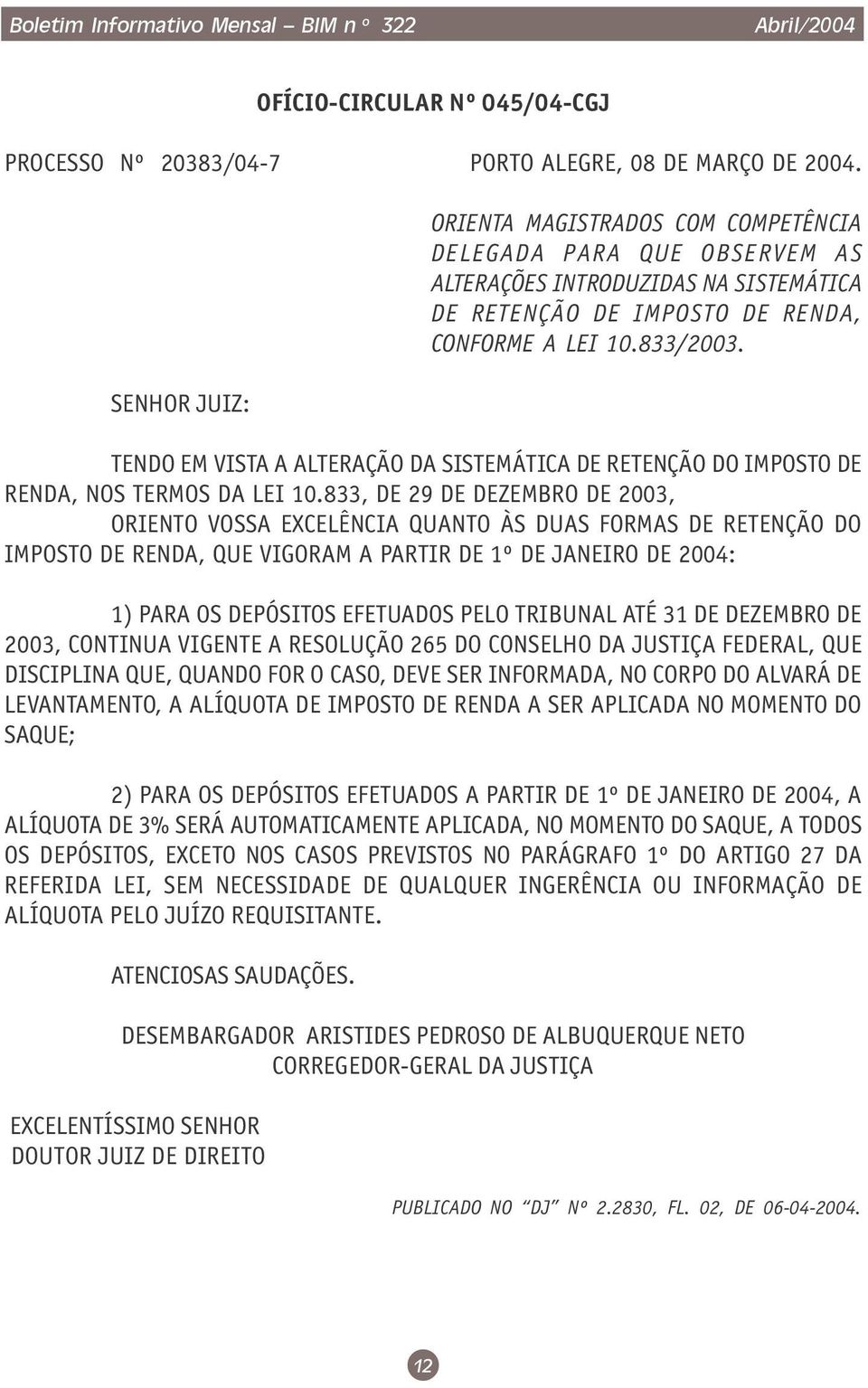 TENDO EM VISTA A ALTERAÇÃO DA SISTEMÁTICA DE RETENÇÃO DO IMPOSTO DE RENDA, NOS TERMOS DA LEI 10.