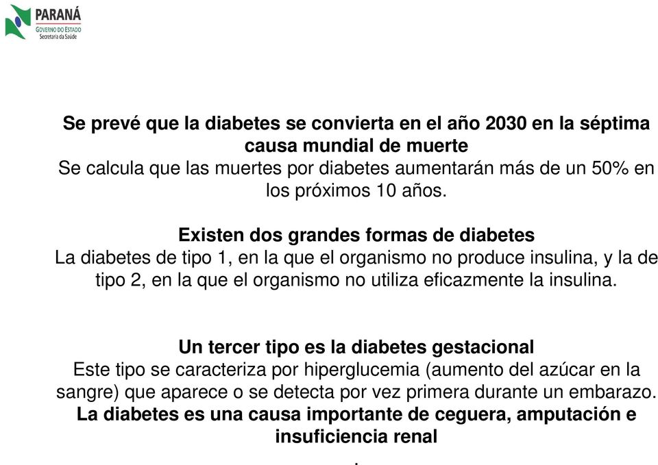 Existen dos grandes formas de diabetes La diabetes de tipo 1, en la que el organismo no produce insulina, y la de tipo 2, en la que el organismo no utiliza