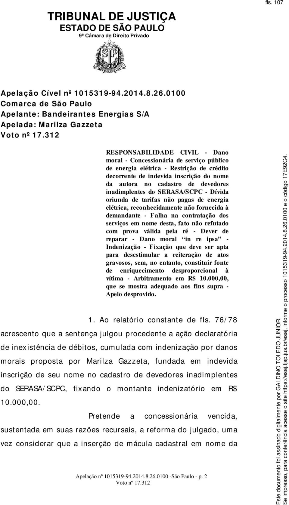 crédito decorrente de indevida inscrição do nome da autora no cadastro de devedores inadimplentes do SERASA/SCPC - Dívida oriunda de tarifas não pagas de energia elétrica, reconhecidamente não