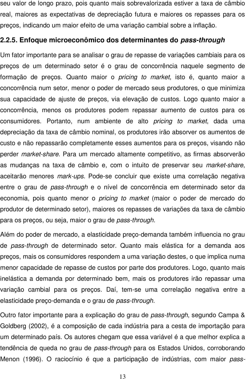 Enfoque microeconômico dos determinantes do pass-through Um fator importante para se analisar o grau de repasse de variações cambiais para os preços de um determinado setor é o grau de concorrência