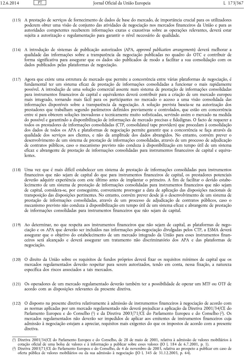 a autorização e regulamentação para garantir o nível necessário de qualidade.