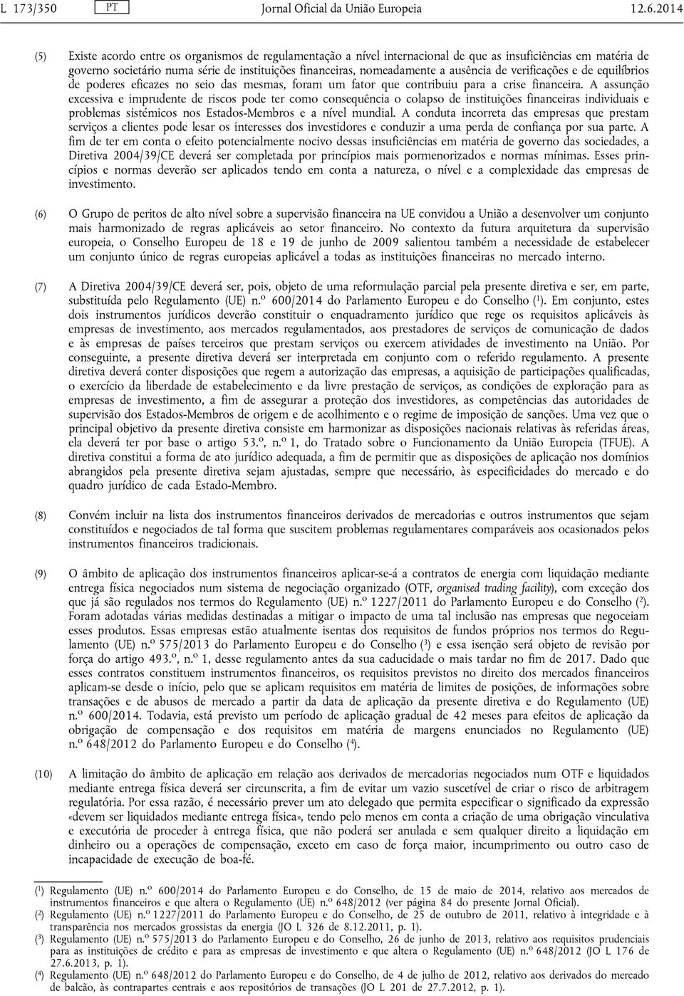 ausência de verificações e de equilíbrios de poderes eficazes no seio das mesmas, foram um fator que contribuiu para a crise financeira.