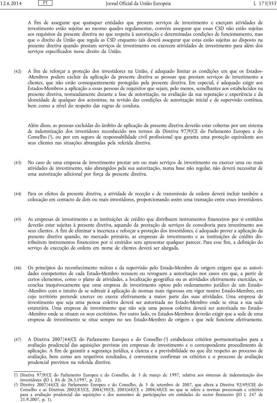 da União que regula as CSD enquanto tais deverá assegurar que estas estão sujeitas ao disposto na presente diretiva quando prestam serviços de investimento ou exercem atividades de investimento para