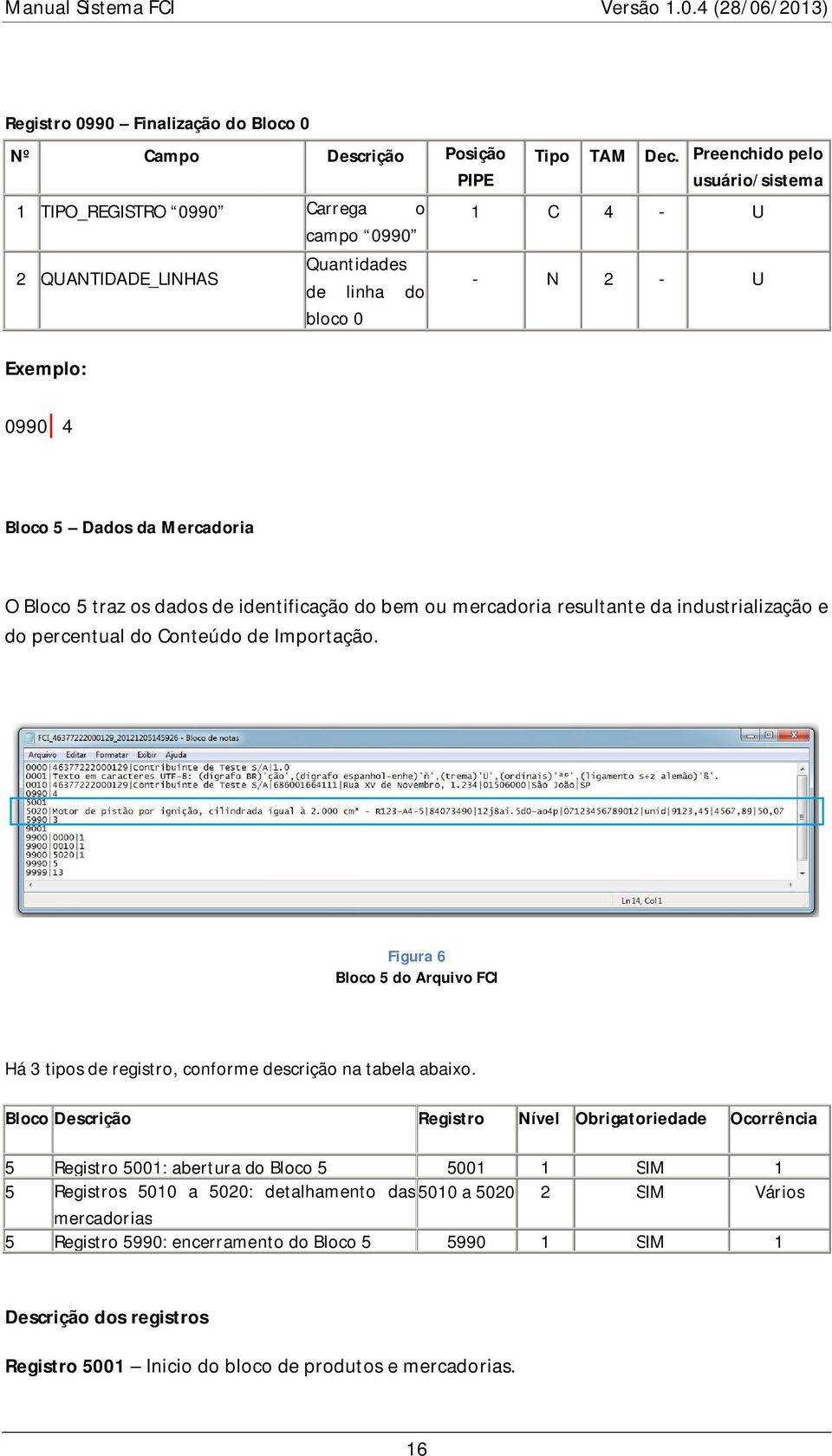 Conteúdo de Importação. Figura 6 Bloco 5 do Arquivo FCI Há 3 tipos de registro, conforme descrição na tabela abaixo.