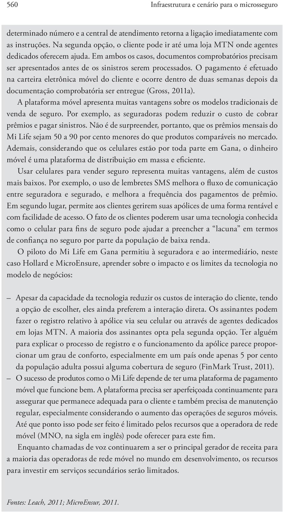 Em ambos os casos, documentos comprobatórios precisam ser apresentados antes de os sinistros serem processados.