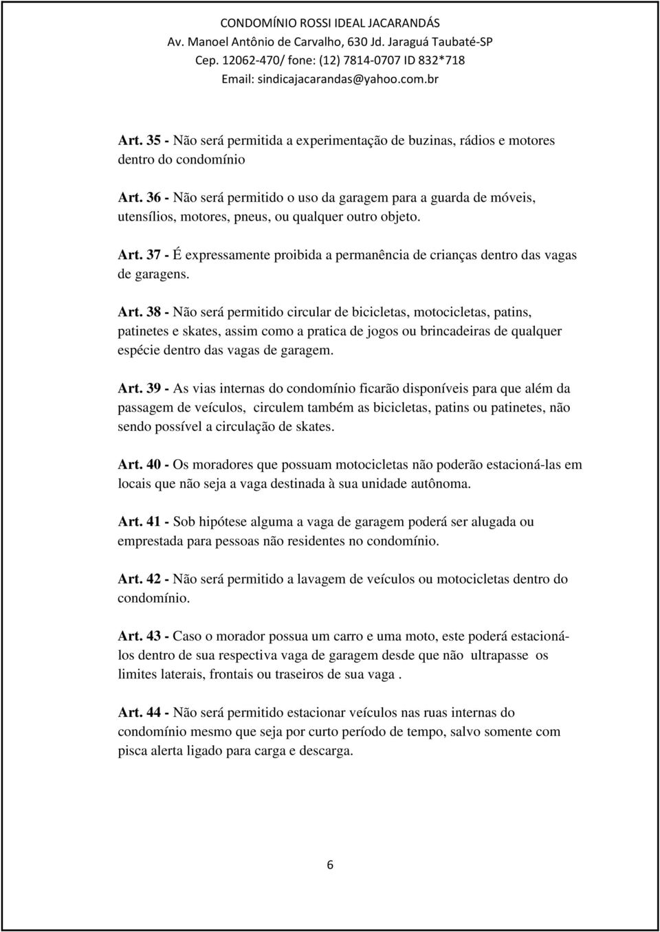 37 - É expressamente proibida a permanência de crianças dentro das vagas de garagens. Art.