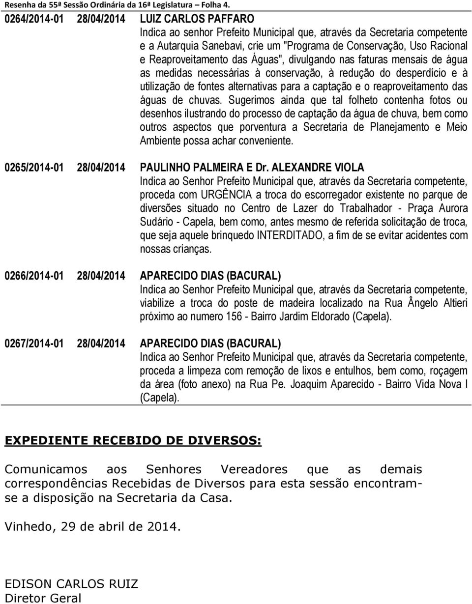 Reaproveitamento das Águas", divulgando nas faturas mensais de água as medidas necessárias à conservação, à redução do desperdício e à utilização de fontes alternativas para a captação e o