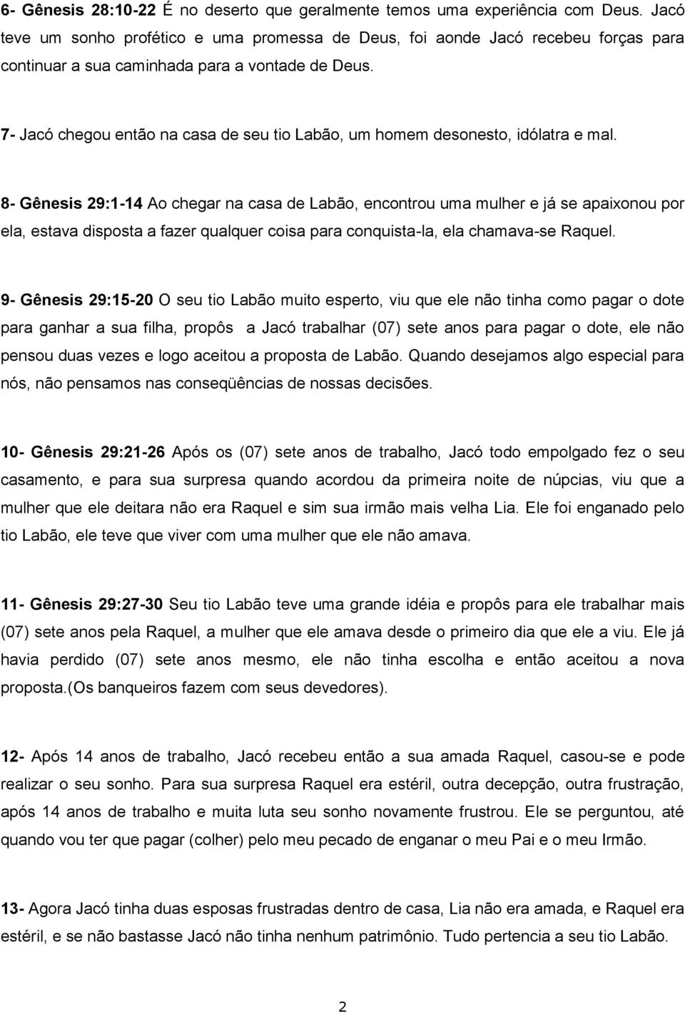 7- Jacó chegou então na casa de seu tio Labão, um homem desonesto, idólatra e mal.