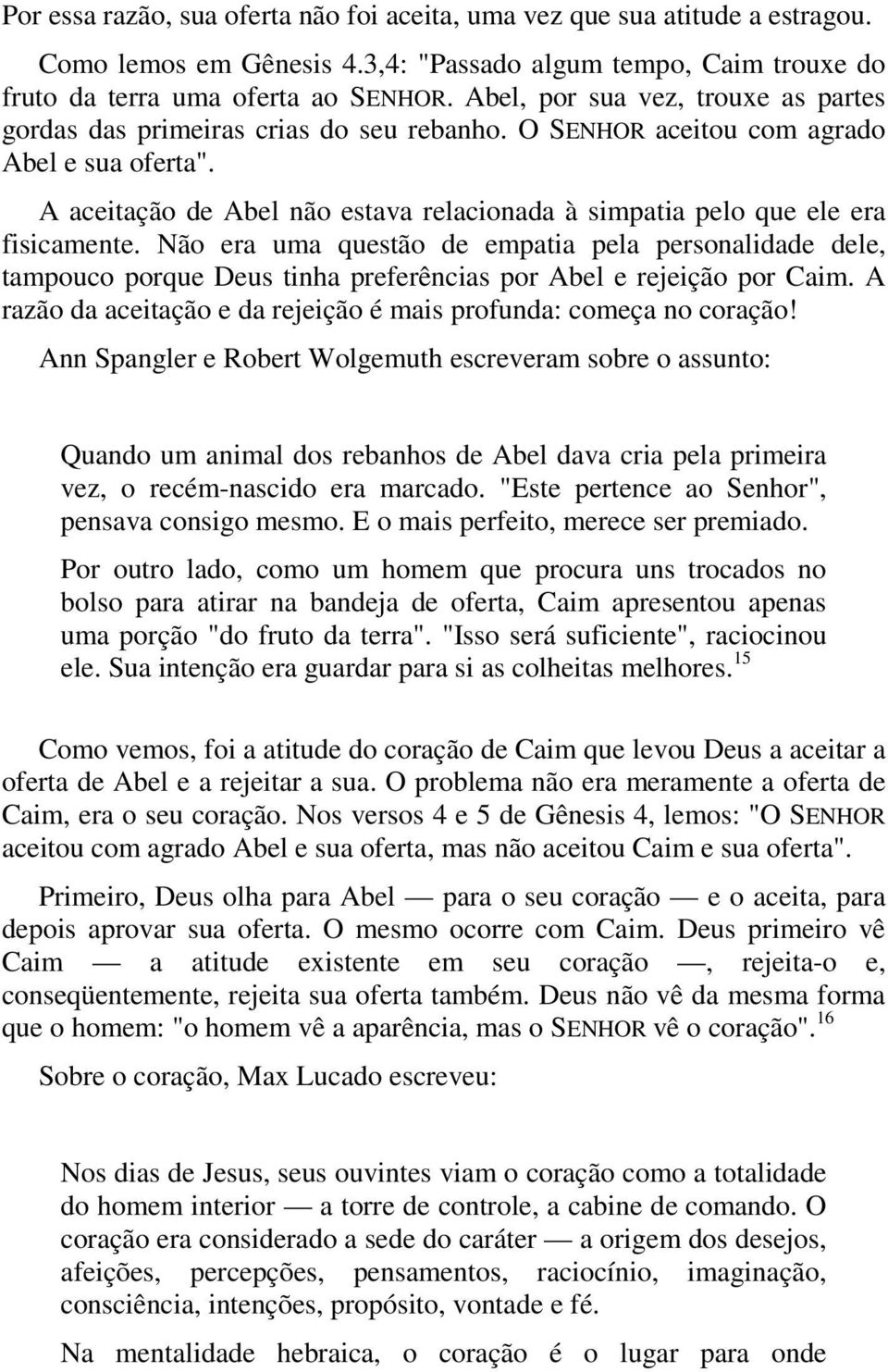 A aceitação de Abel não estava relacionada à simpatia pelo que ele era fisicamente.