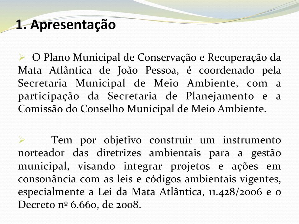 Ø Tem por objetivo construir um instrumento norteador das diretrizes ambientais para a gestão municipal, visando integrar projetos e