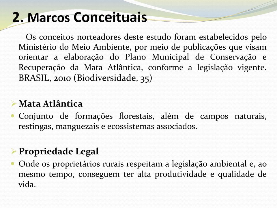 BRASIL, 2010 (Biodiversidade, 35) Ø Mata Atlântica Conjunto de formações florestais, além de campos naturais, restingas, manguezais e