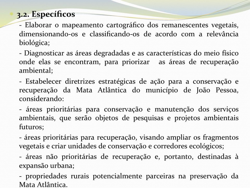 Atlântica do município de João Pessoa, considerando: - áreas prioritárias para conservação e manutenção dos serviços ambientais, que serão objetos de pesquisas e projetos ambientais futuros; - áreas