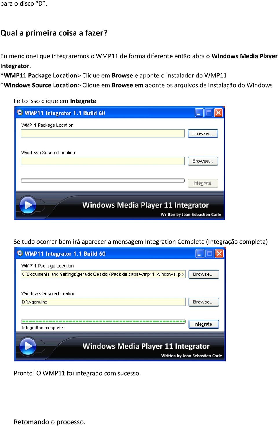 *WMP11 Package Location> Clique em Browse e aponte o instalador do WMP11 *Windows Source Location> Clique em Browse em